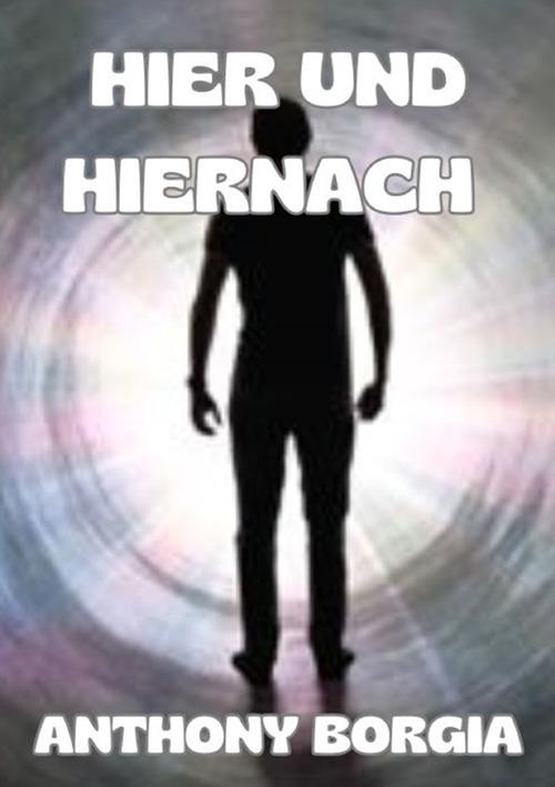 Hier und hiernach - Anthony Borgia - copertina