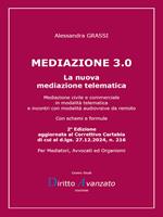 Mediazione 3.0. La nuova mediazione telematica. Mediazione civile e commerciale in modalità telematica e incontri con modalità audiovisive da remoto