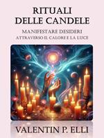 Rituali delle candele. Manifestare desideri attraverso il calore e la luce