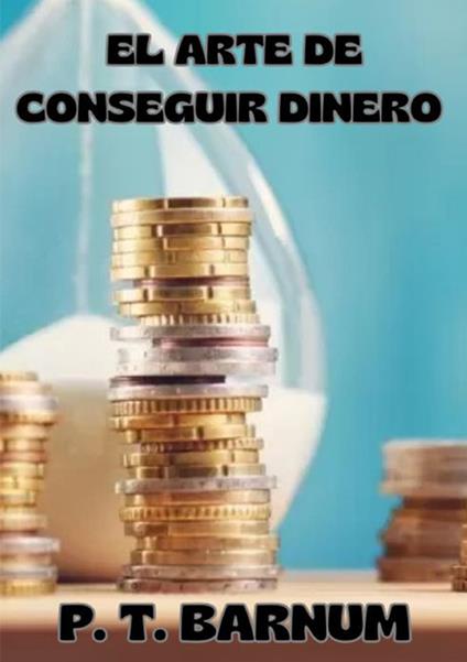 El arte de conseguir dinero - Phineas Taylor Barnum - copertina