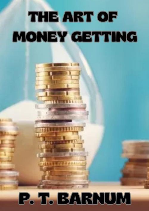 The art of money getting - Phineas Taylor Barnum - copertina