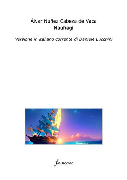 Naufragi - Álvar Núñez Cabeza de Vaca,Daniele Lucchini,Giovan Battista Ramusio - ebook
