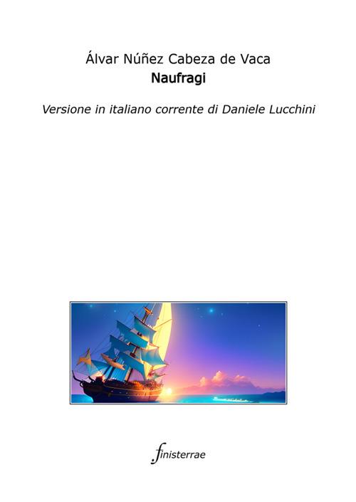 Naufragi - Álvar Núñez Cabeza de Vaca,Daniele Lucchini,Giovan Battista Ramusio - ebook