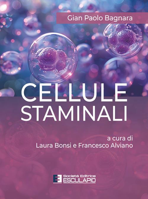 Cellule staminali - Gian Paolo Bagnara,Francesco Alviano,Laura Bonsi - ebook