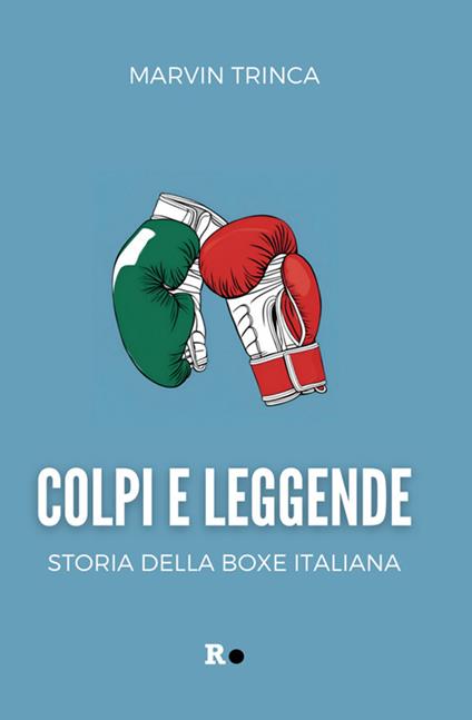 Colpi e leggende. Storia della boxe italiana - Marvin Trinca - ebook