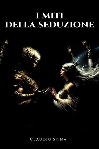I miti della seduzione - Claudio Spina - ebook