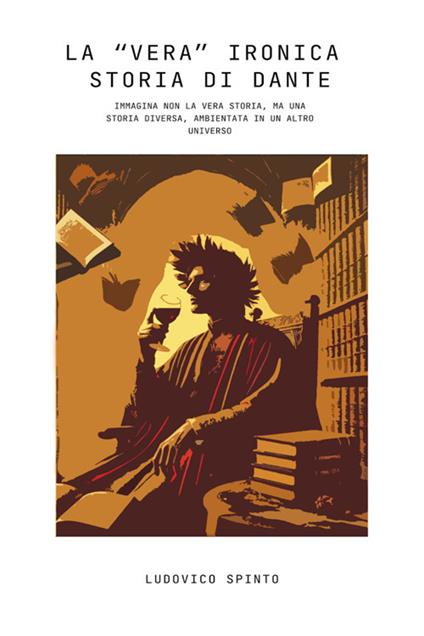 La «vera» ironica storia di Dante - Ludovico Spinto - ebook