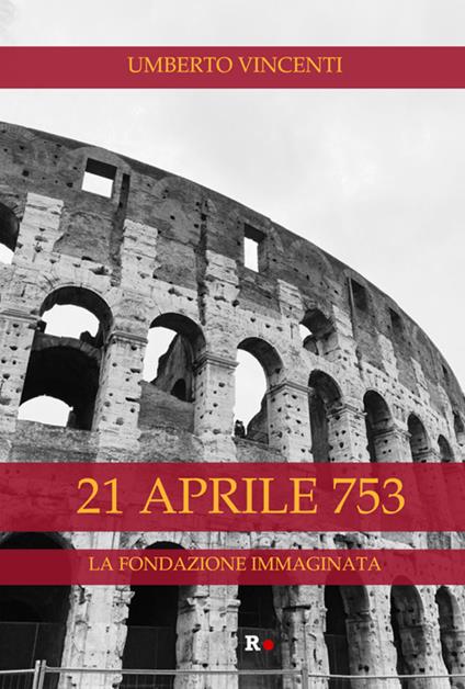 21 aprile 753. La fondazione immaginata - Umberto Vincenti - ebook