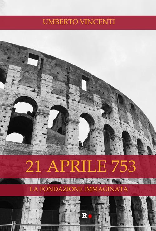 21 aprile 753. La fondazione immaginata - Umberto Vincenti - ebook