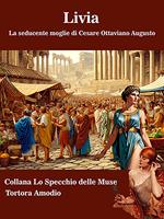 Livia. La seducente moglie di Cesare Ottaviano Augusto