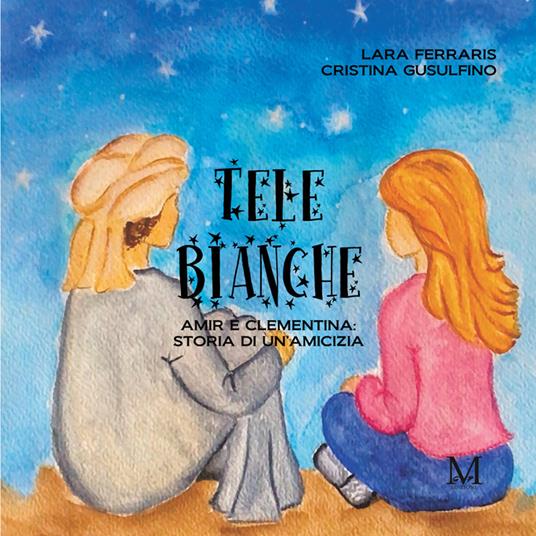 Tele bianche. Amir e Clementina: storia di un'amicizia - Lara Ferraris,Cristina Gusulfino - copertina