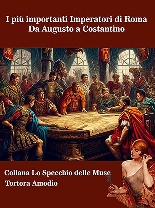 I più importanti Imperatori di Roma. Da Augusto a Costantino - Amodio Tortora - ebook