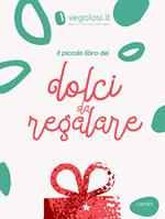 Il piccolo libro dei dolci da regalare. Ediz. illustrata