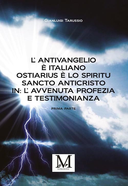 L' antivangelio è italiano. Ostiarius è lo spiritu sancto anticristo. In: l'avvenuta profezia e testimonianza - Gianluigi Tarussio - ebook
