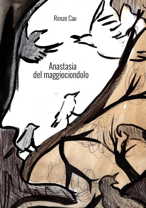 Anastasia del maggiociondolo - Renzo Cau - copertina