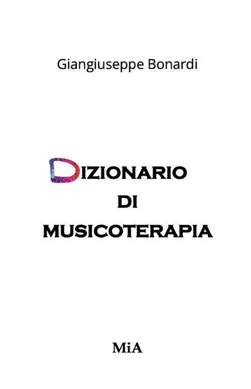 Dizionario di musicoterapia - Giangiuseppe Bonardi - ebook