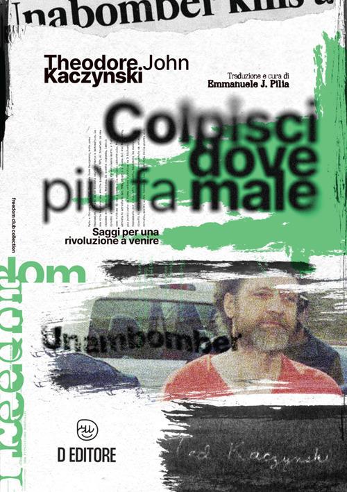 Colpisci dove più fa male. Saggi per una rivoluzione a venire - Theodore John Kaczynski - ebook