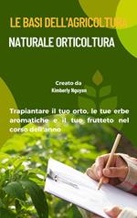 Le basi dell'agricoltura naturale orticoltura. Trapiantare il tuo orto, le tue erbe aromatiche e il tuo frutteto nel corso dell'anno