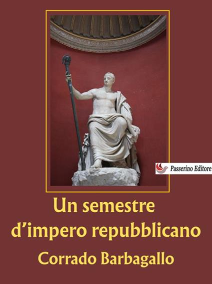 Un semestre d'impero repubblicano - Corrado Barbagallo - ebook