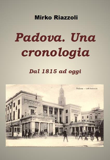 Padova. Una Cronologia dal 1815 ad oggi - Mirko Riazzoli - ebook
