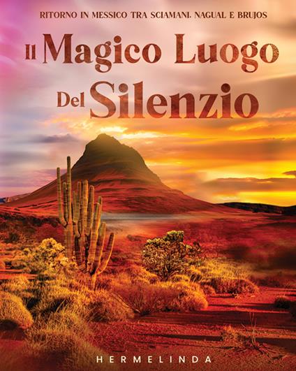 Il magico luogo del silenzio. Ritorno in Messico tra sciamani, nagual e brujos - Hermelinda - copertina