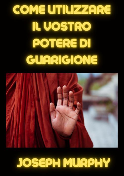 Come utilizzare il vostro potere di guarigione - Joseph Murphy - copertina