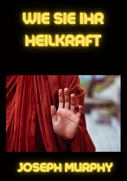 Wie sie ihr heilkraft - Joseph Murphy - copertina
