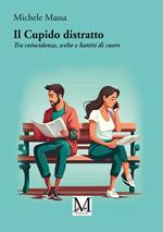 Il Cupido distratto. Tra coincidenze, scelte e battiti di cuore