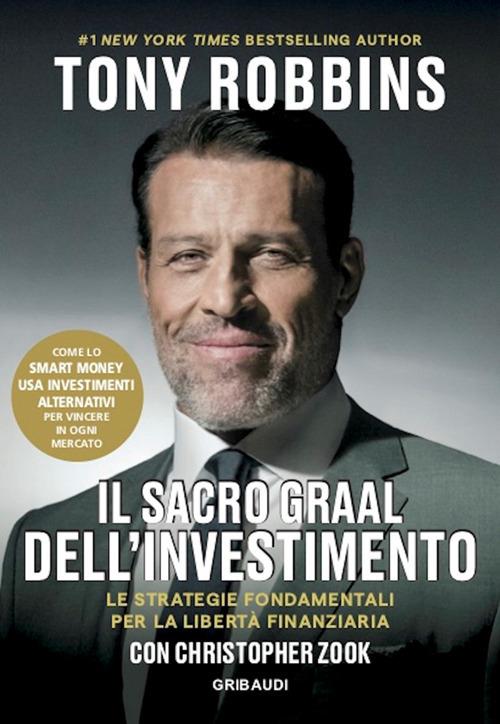 Il Sacro Graal dell'investimento. Le strategie fondamentali per la libertà finanziaria - Tony Robbins,Christopher Zook,Roberto Merlini - ebook