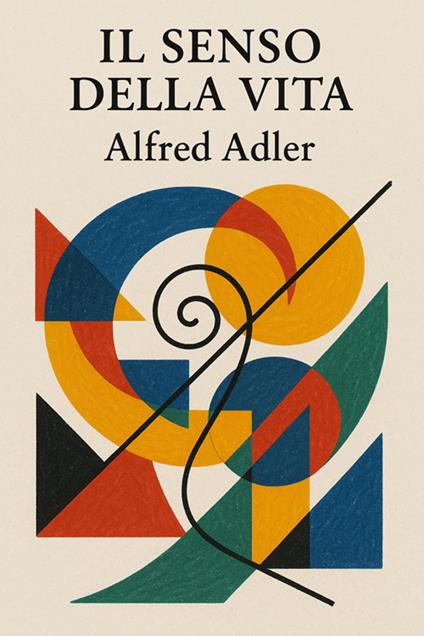 Il senso della vita - Alfred Adler,Horatio Valentae - ebook