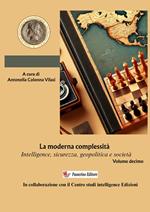 Intelligence Studies. Scritti di Intelligence. Intelligence, sicurezza, geopolitica e società. Nuova ediz.. Vol. 10: La moderna complessità