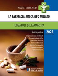 La farmacia. Un campo minato. Il manuale del farmacista. Guida pratica 2025