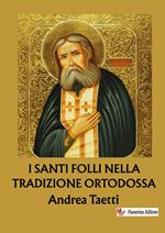 I santi folli nella tradizione ortodossa. Dalle origini ai giorni nostri. Nuova ediz.
