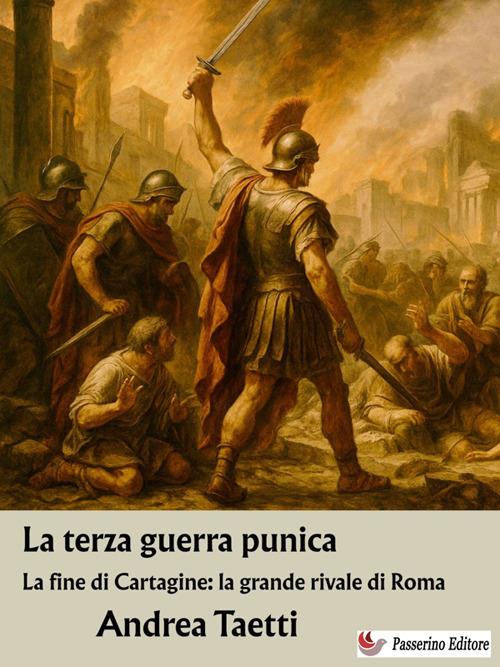 La terza guerra punica. La fine di Cartagine: la grande rivale di Roma - Andrea Taetti - ebook