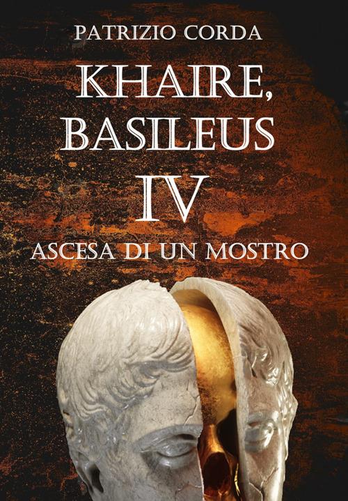 Ascesa di un mostro. Khaire, Basileus. Vol. 4 - Patrizio Corda - ebook