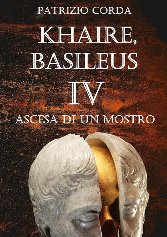 Ascesa di un mostro. Khaire, Basileus. Nuova ediz.. Vol. 4 - Patrizio Corda - copertina