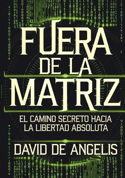 Fuera de la Matriz: el camino secreto hacia la libertad absoluta - David De Angelis - copertina