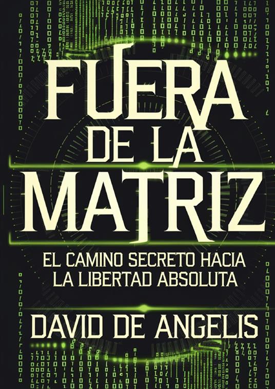 Fuera de la Matriz: el camino secreto hacia la libertad absoluta - David De Angelis - copertina