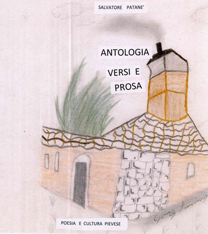 Antologia versi e prosa. Poesia e cultura Pievese - Salvatore Patanè - ebook