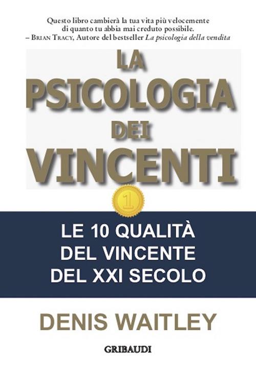 La psicologia dei vincenti. Le 10 qualità del vincente del XXI secolo - Denis Waitley,Roberto Merlini - ebook