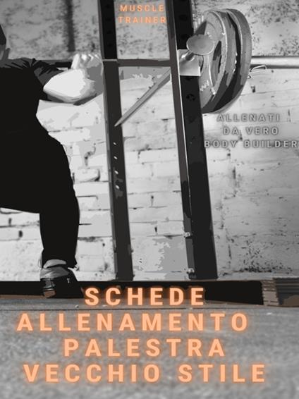 Schede allenamento palestra vecchio stile - Muscle Trainer - ebook