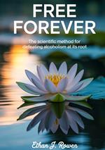 Free forever. The scientific method for defeating alcoholism at its root