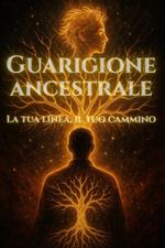 Guarigione Ancestrale - La tua linea, il tuo cammino