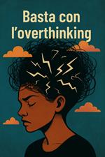 Basta con l’overthinking