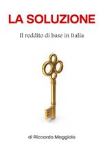 La soluzione. Il reddito base universale in Italia