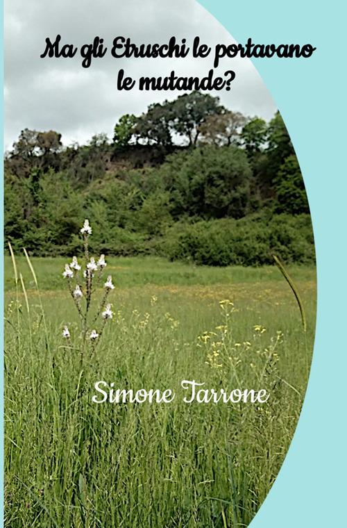 Ma gli Etruschi le portavano le mutande? - Simone Tarrone - copertina