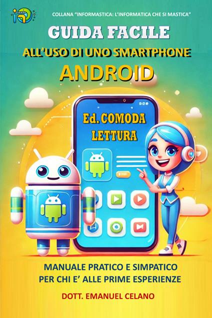 Guida facile all'uso di uno smartphone Android. Manuale pratico e simpatico per chi è alle prime esperienze - Emanuel Celano - copertina