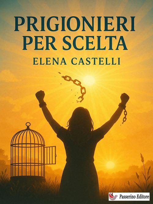 Prigionieri per scelta - Elena Castelli - ebook