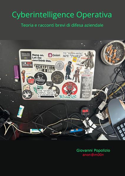 Cyberintelligence operativa. Teoria e racconti brevi di difesa aziendale - Giovanni Popolizio - copertina