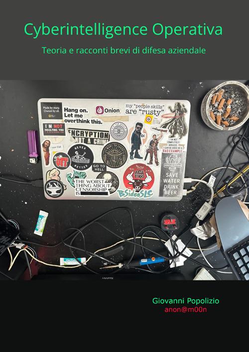 Cyberintelligence operativa. Teoria e racconti brevi di difesa aziendale - Giovanni Popolizio - copertina